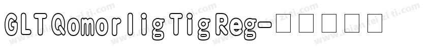 GLT Qomorlig Tig Reg字体转换